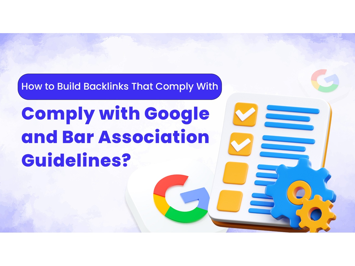 Image featuring text 'How to Build Backlinks That Comply with Google and Bar Association Guidelines?' with colorful Google icons and checkmarks, conveying a theme of compliance and digital guidelines.