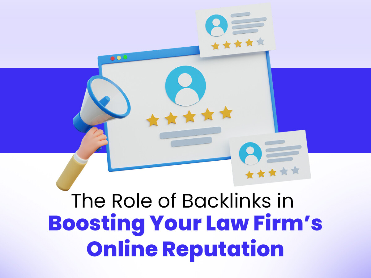 A graphic showing a computer screen with a profile icon and five stars. Surrounding are two review cards, a megaphone, and the text: "The Role of Backlinks in Boosting Your Law Firm’s Online Reputation."